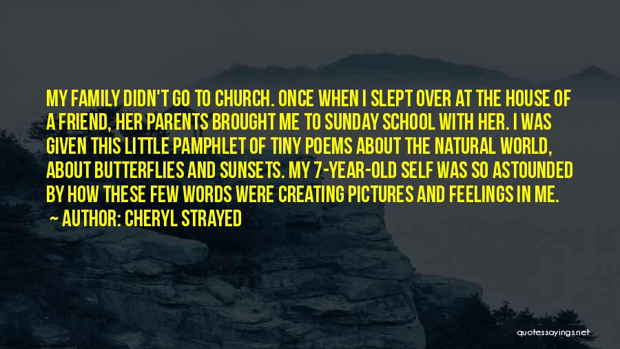 Cheryl Strayed Quotes: My Family Didn't Go To Church. Once When I Slept Over At The House Of A Friend, Her Parents Brought