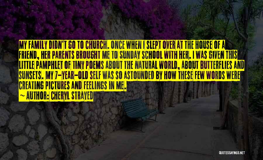 Cheryl Strayed Quotes: My Family Didn't Go To Church. Once When I Slept Over At The House Of A Friend, Her Parents Brought