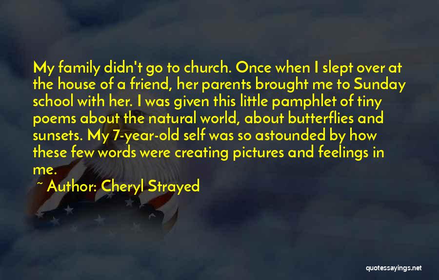 Cheryl Strayed Quotes: My Family Didn't Go To Church. Once When I Slept Over At The House Of A Friend, Her Parents Brought