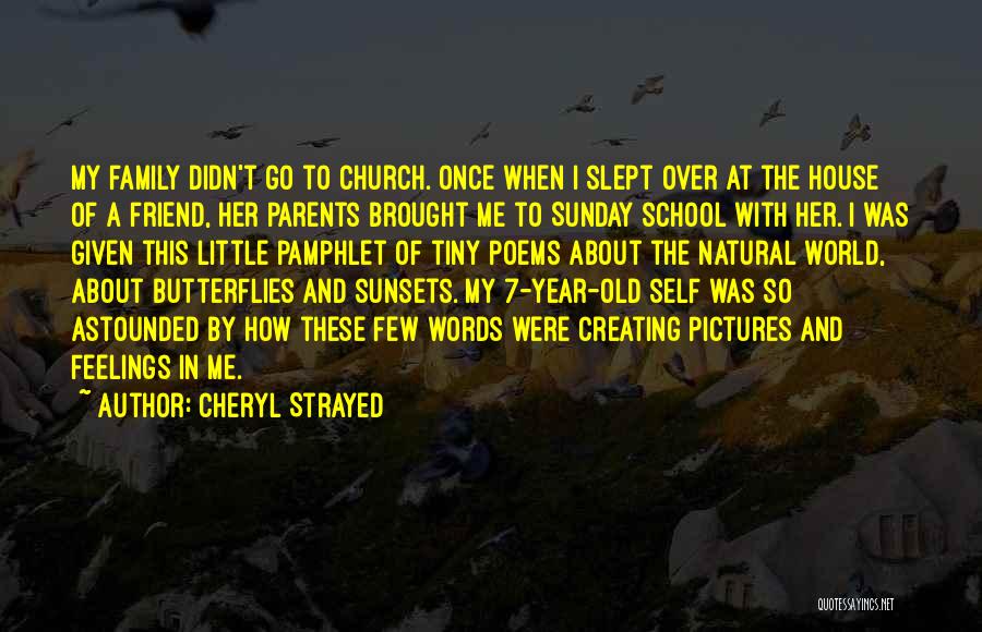 Cheryl Strayed Quotes: My Family Didn't Go To Church. Once When I Slept Over At The House Of A Friend, Her Parents Brought