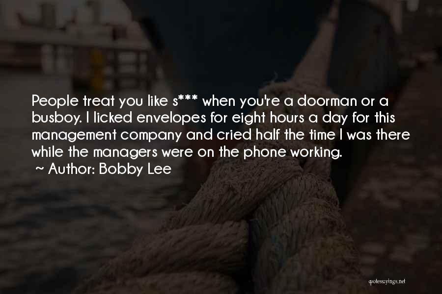 Bobby Lee Quotes: People Treat You Like S*** When You're A Doorman Or A Busboy. I Licked Envelopes For Eight Hours A Day