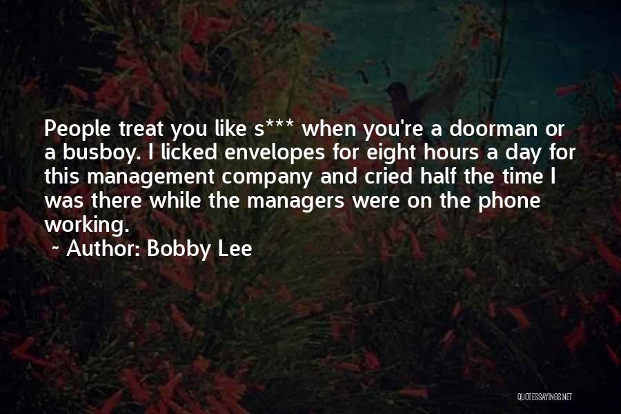 Bobby Lee Quotes: People Treat You Like S*** When You're A Doorman Or A Busboy. I Licked Envelopes For Eight Hours A Day