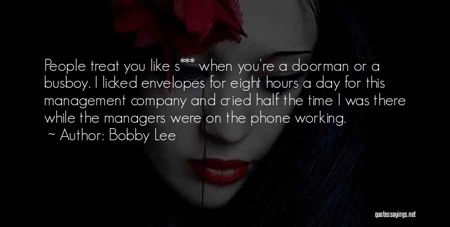 Bobby Lee Quotes: People Treat You Like S*** When You're A Doorman Or A Busboy. I Licked Envelopes For Eight Hours A Day