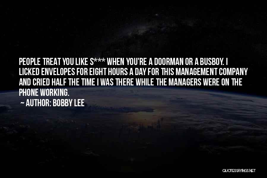 Bobby Lee Quotes: People Treat You Like S*** When You're A Doorman Or A Busboy. I Licked Envelopes For Eight Hours A Day