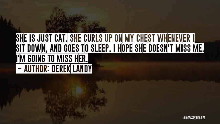 Derek Landy Quotes: She Is Just Cat. She Curls Up On My Chest Whenever I Sit Down, And Goes To Sleep. I Hope