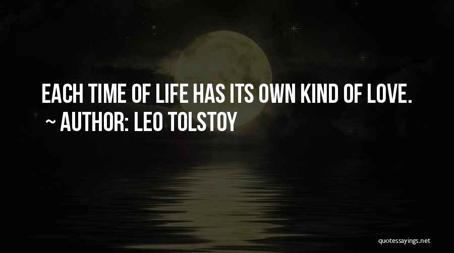 Leo Tolstoy Quotes: Each Time Of Life Has Its Own Kind Of Love.