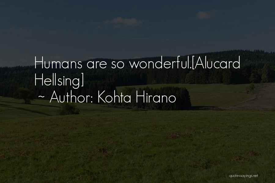 Kohta Hirano Quotes: Humans Are So Wonderful.[alucard Hellsing]