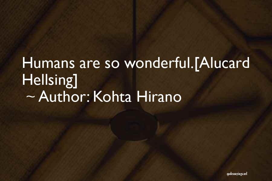 Kohta Hirano Quotes: Humans Are So Wonderful.[alucard Hellsing]