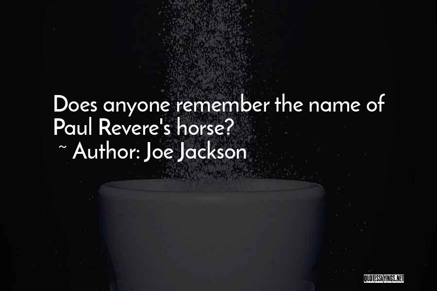 Joe Jackson Quotes: Does Anyone Remember The Name Of Paul Revere's Horse?