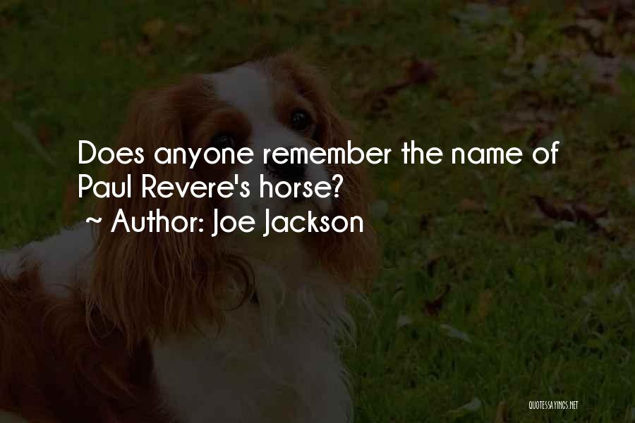 Joe Jackson Quotes: Does Anyone Remember The Name Of Paul Revere's Horse?