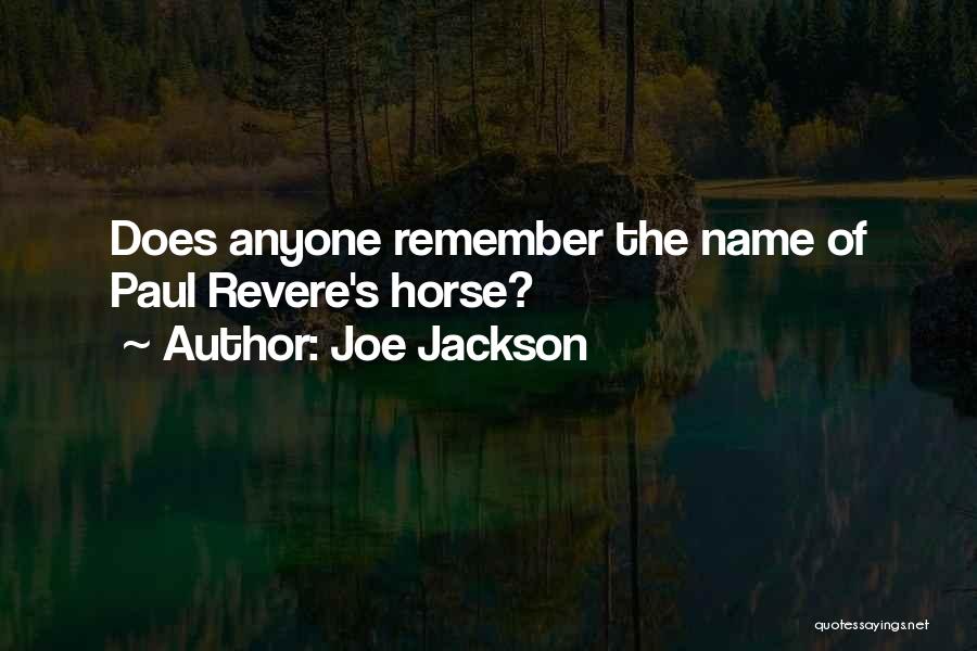 Joe Jackson Quotes: Does Anyone Remember The Name Of Paul Revere's Horse?