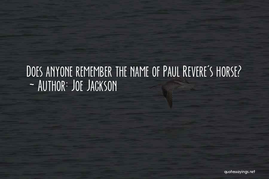 Joe Jackson Quotes: Does Anyone Remember The Name Of Paul Revere's Horse?