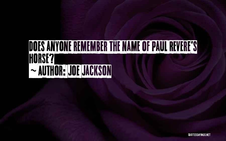 Joe Jackson Quotes: Does Anyone Remember The Name Of Paul Revere's Horse?