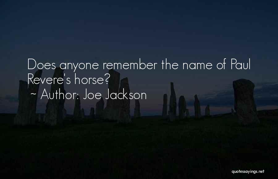Joe Jackson Quotes: Does Anyone Remember The Name Of Paul Revere's Horse?