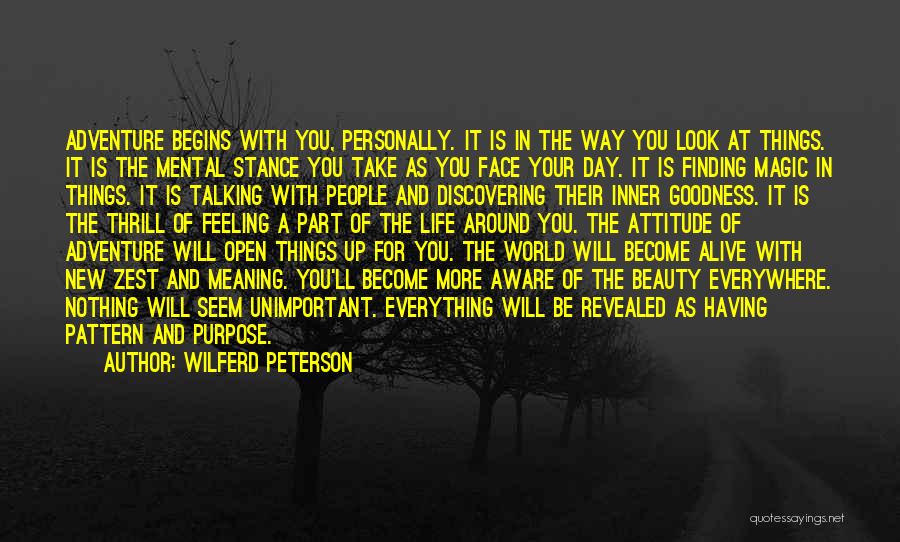 Wilferd Peterson Quotes: Adventure Begins With You, Personally. It Is In The Way You Look At Things. It Is The Mental Stance You