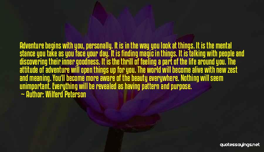 Wilferd Peterson Quotes: Adventure Begins With You, Personally. It Is In The Way You Look At Things. It Is The Mental Stance You