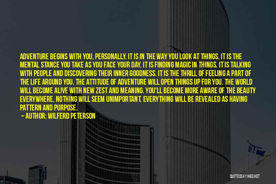 Wilferd Peterson Quotes: Adventure Begins With You, Personally. It Is In The Way You Look At Things. It Is The Mental Stance You
