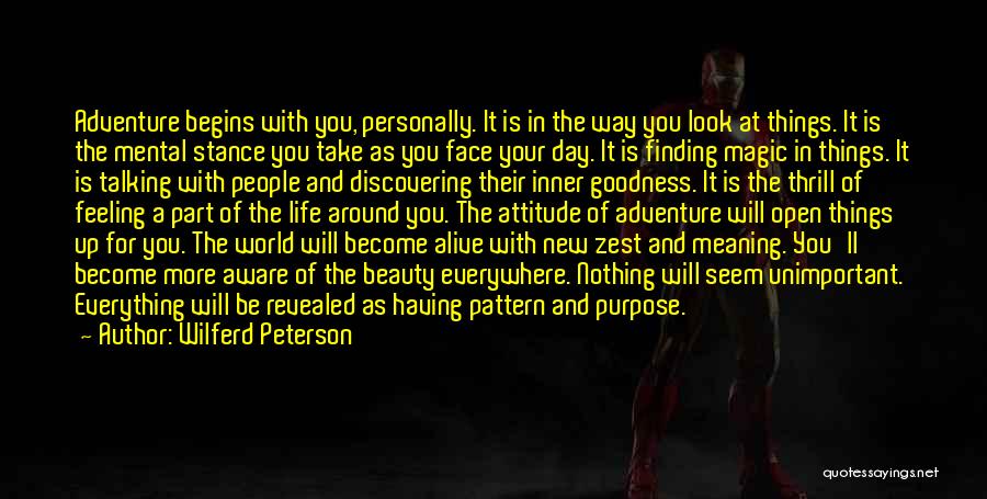 Wilferd Peterson Quotes: Adventure Begins With You, Personally. It Is In The Way You Look At Things. It Is The Mental Stance You