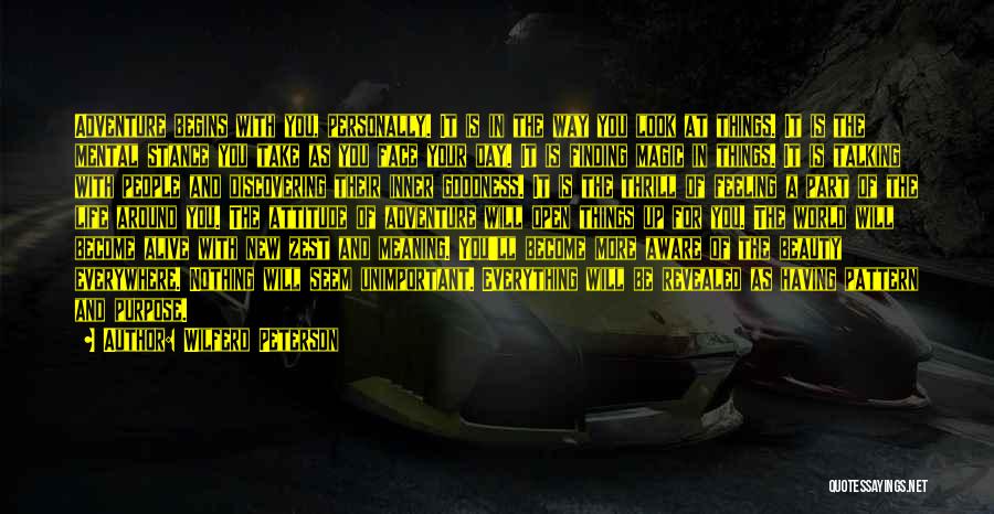 Wilferd Peterson Quotes: Adventure Begins With You, Personally. It Is In The Way You Look At Things. It Is The Mental Stance You
