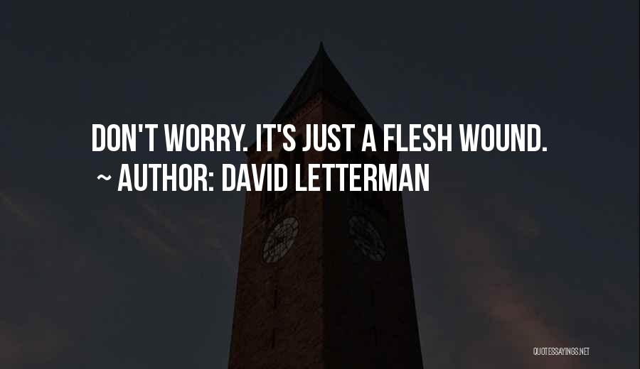 David Letterman Quotes: Don't Worry. It's Just A Flesh Wound.