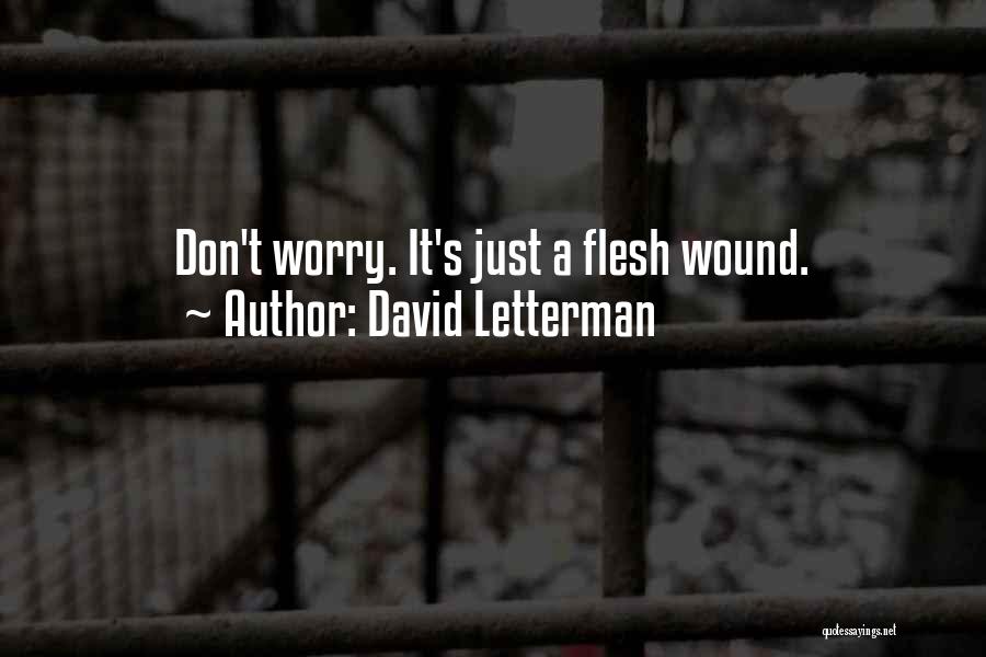 David Letterman Quotes: Don't Worry. It's Just A Flesh Wound.