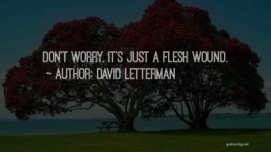 David Letterman Quotes: Don't Worry. It's Just A Flesh Wound.