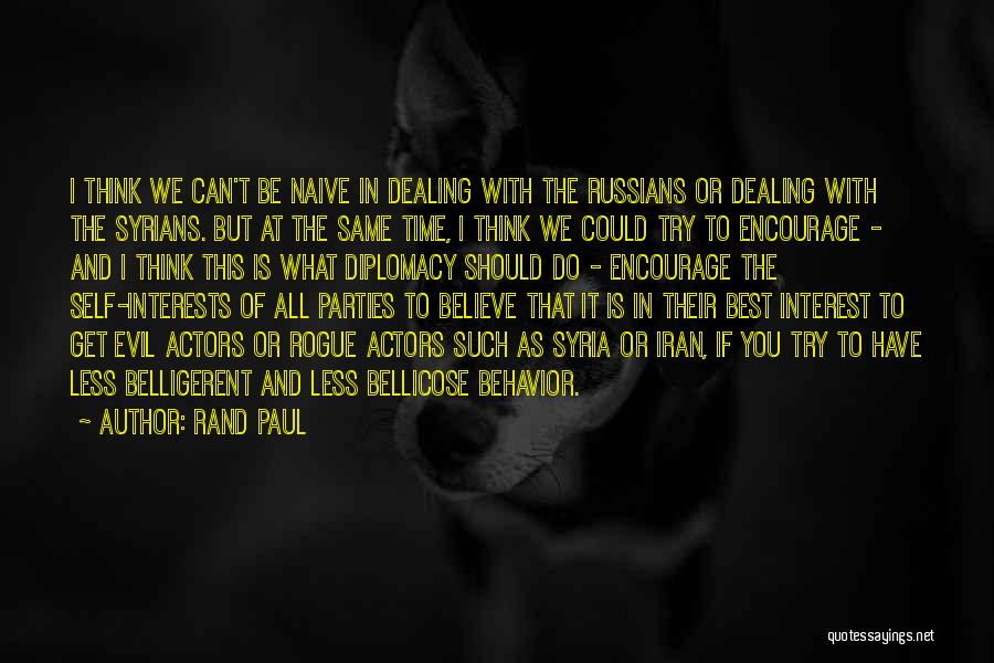 Rand Paul Quotes: I Think We Can't Be Naive In Dealing With The Russians Or Dealing With The Syrians. But At The Same