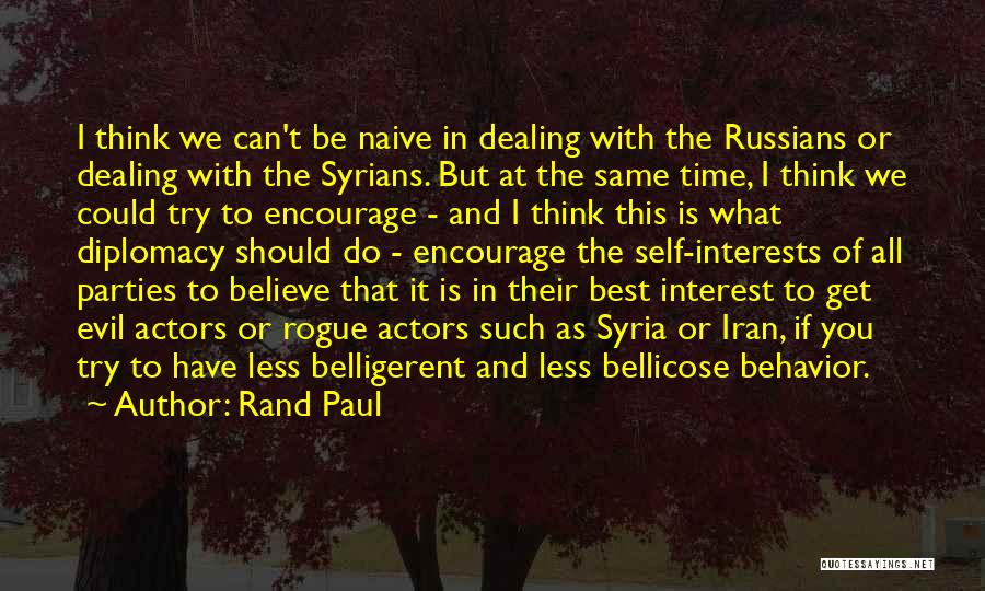 Rand Paul Quotes: I Think We Can't Be Naive In Dealing With The Russians Or Dealing With The Syrians. But At The Same