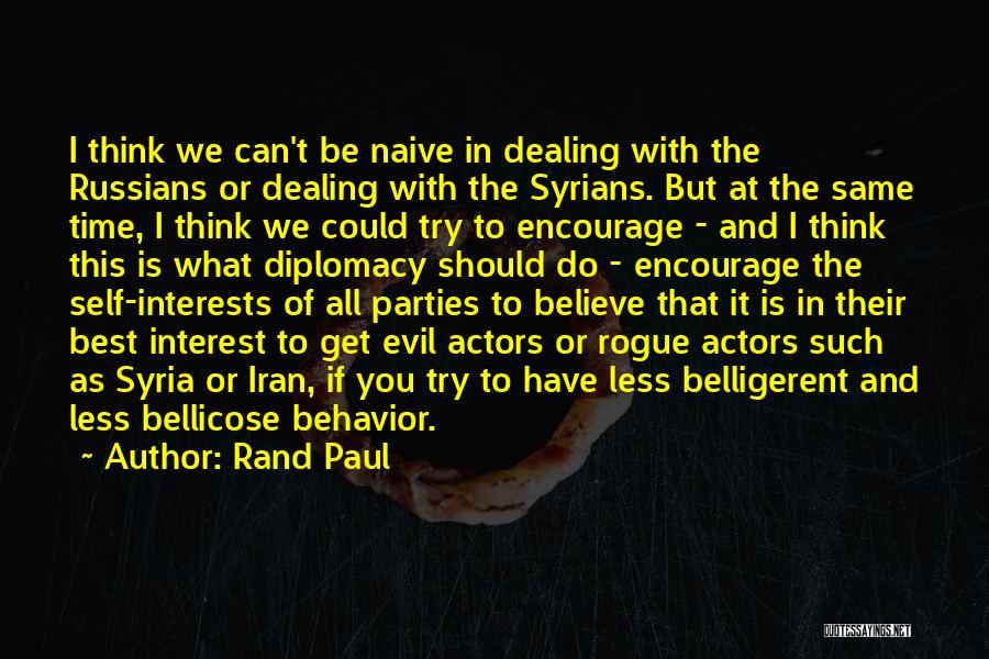 Rand Paul Quotes: I Think We Can't Be Naive In Dealing With The Russians Or Dealing With The Syrians. But At The Same