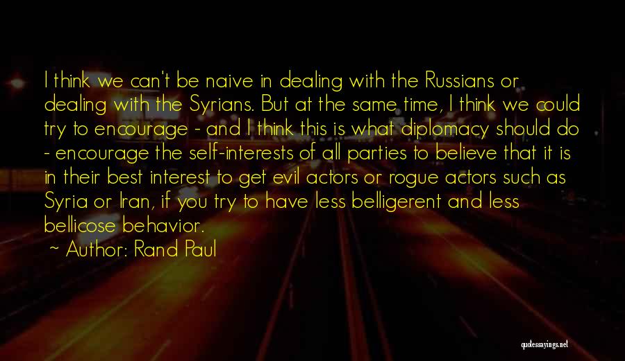 Rand Paul Quotes: I Think We Can't Be Naive In Dealing With The Russians Or Dealing With The Syrians. But At The Same