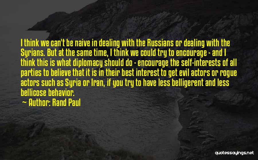 Rand Paul Quotes: I Think We Can't Be Naive In Dealing With The Russians Or Dealing With The Syrians. But At The Same