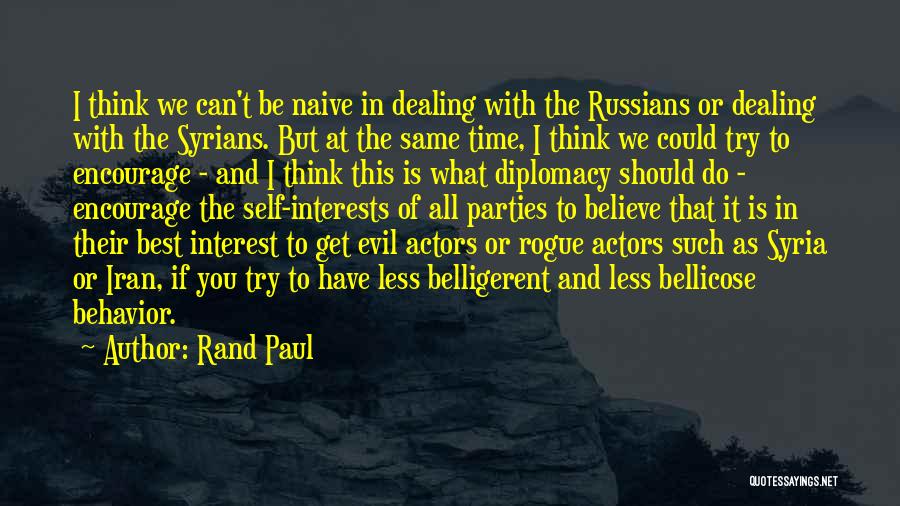 Rand Paul Quotes: I Think We Can't Be Naive In Dealing With The Russians Or Dealing With The Syrians. But At The Same