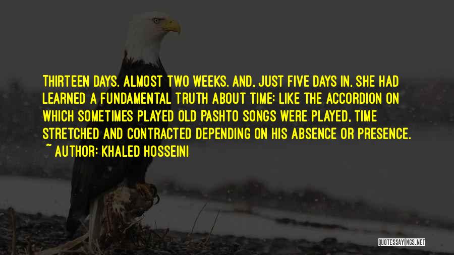 Khaled Hosseini Quotes: Thirteen Days. Almost Two Weeks. And, Just Five Days In, She Had Learned A Fundamental Truth About Time: Like The