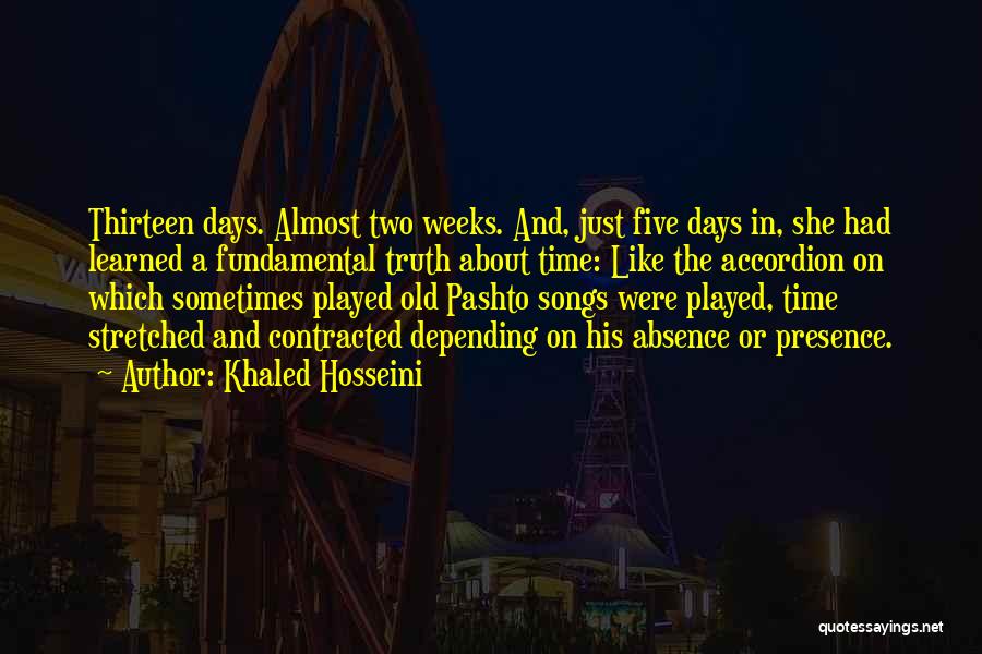 Khaled Hosseini Quotes: Thirteen Days. Almost Two Weeks. And, Just Five Days In, She Had Learned A Fundamental Truth About Time: Like The