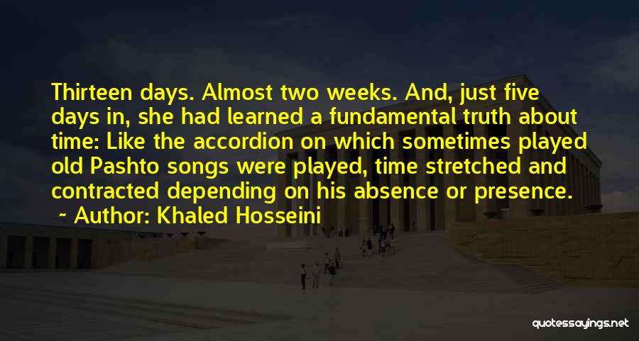 Khaled Hosseini Quotes: Thirteen Days. Almost Two Weeks. And, Just Five Days In, She Had Learned A Fundamental Truth About Time: Like The