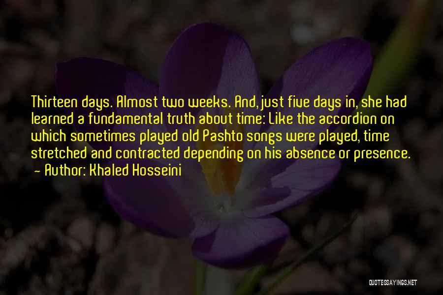 Khaled Hosseini Quotes: Thirteen Days. Almost Two Weeks. And, Just Five Days In, She Had Learned A Fundamental Truth About Time: Like The