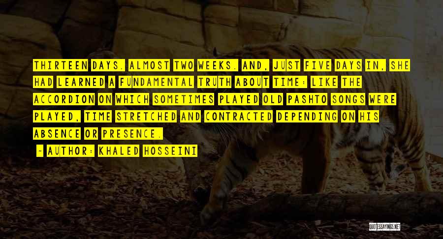 Khaled Hosseini Quotes: Thirteen Days. Almost Two Weeks. And, Just Five Days In, She Had Learned A Fundamental Truth About Time: Like The