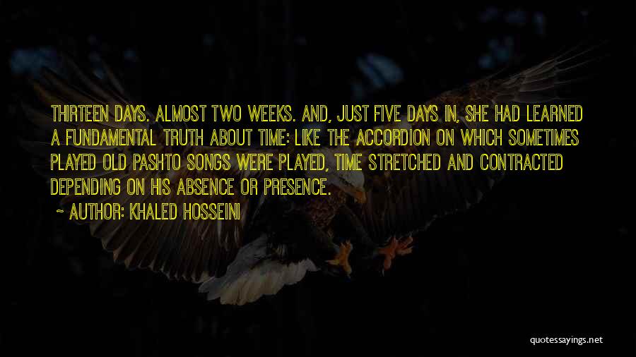 Khaled Hosseini Quotes: Thirteen Days. Almost Two Weeks. And, Just Five Days In, She Had Learned A Fundamental Truth About Time: Like The