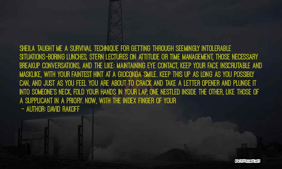 David Rakoff Quotes: Sheila Taught Me A Survival Technique For Getting Through Seemingly Intolerable Situations-boring Lunches, Stern Lectures On Attitude Or Time Management,