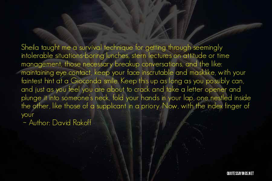 David Rakoff Quotes: Sheila Taught Me A Survival Technique For Getting Through Seemingly Intolerable Situations-boring Lunches, Stern Lectures On Attitude Or Time Management,