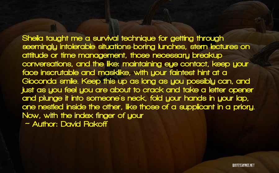 David Rakoff Quotes: Sheila Taught Me A Survival Technique For Getting Through Seemingly Intolerable Situations-boring Lunches, Stern Lectures On Attitude Or Time Management,