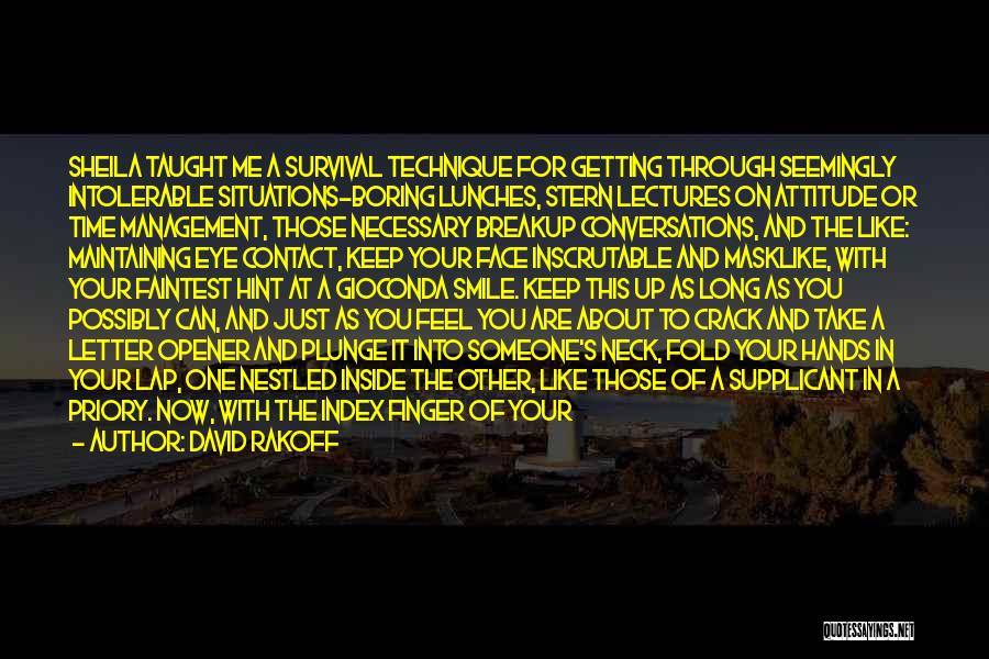 David Rakoff Quotes: Sheila Taught Me A Survival Technique For Getting Through Seemingly Intolerable Situations-boring Lunches, Stern Lectures On Attitude Or Time Management,