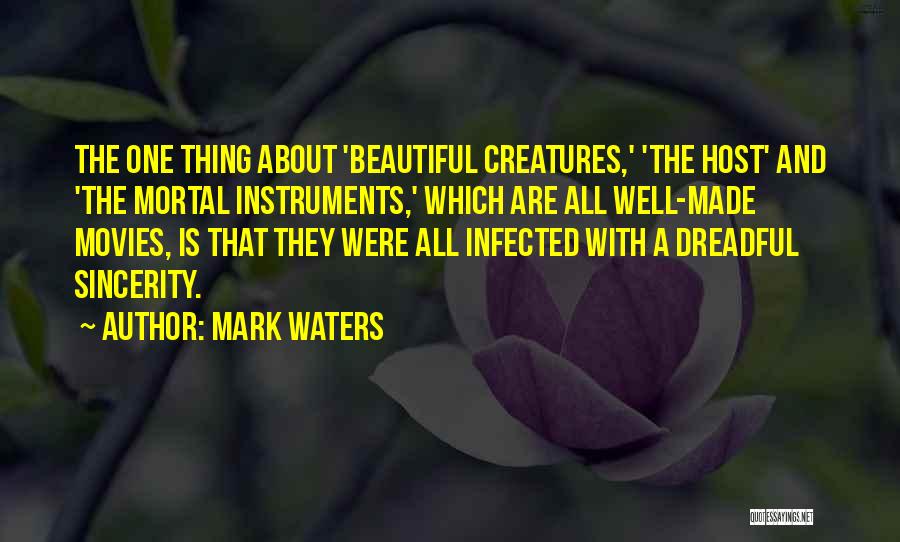 Mark Waters Quotes: The One Thing About 'beautiful Creatures,' 'the Host' And 'the Mortal Instruments,' Which Are All Well-made Movies, Is That They