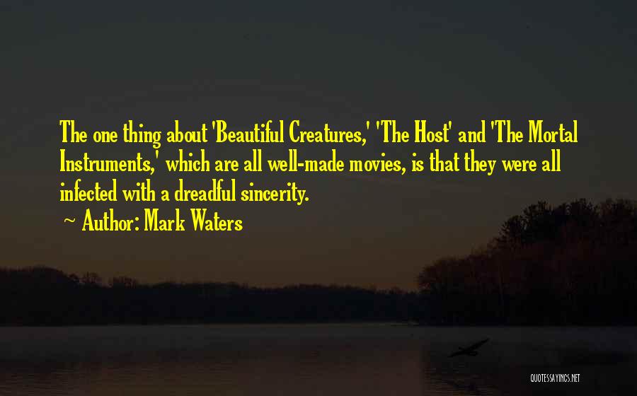 Mark Waters Quotes: The One Thing About 'beautiful Creatures,' 'the Host' And 'the Mortal Instruments,' Which Are All Well-made Movies, Is That They