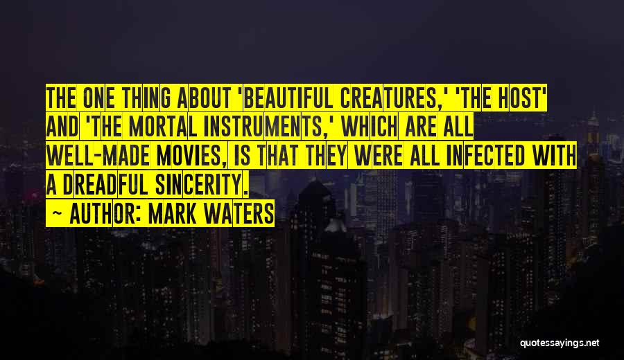 Mark Waters Quotes: The One Thing About 'beautiful Creatures,' 'the Host' And 'the Mortal Instruments,' Which Are All Well-made Movies, Is That They