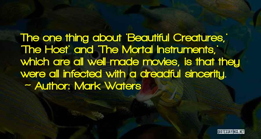 Mark Waters Quotes: The One Thing About 'beautiful Creatures,' 'the Host' And 'the Mortal Instruments,' Which Are All Well-made Movies, Is That They