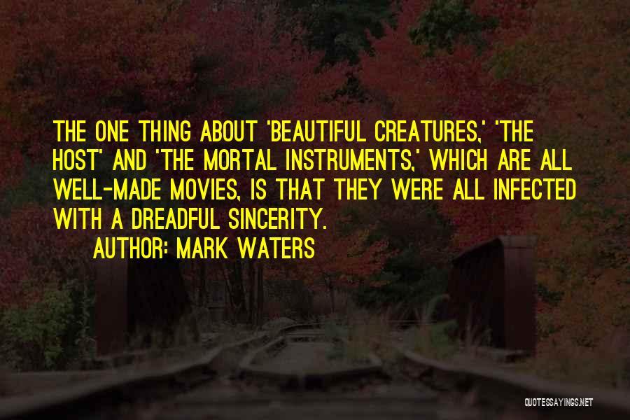 Mark Waters Quotes: The One Thing About 'beautiful Creatures,' 'the Host' And 'the Mortal Instruments,' Which Are All Well-made Movies, Is That They