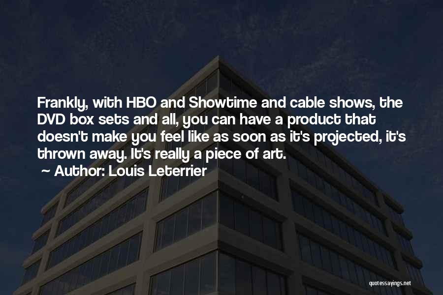 Louis Leterrier Quotes: Frankly, With Hbo And Showtime And Cable Shows, The Dvd Box Sets And All, You Can Have A Product That