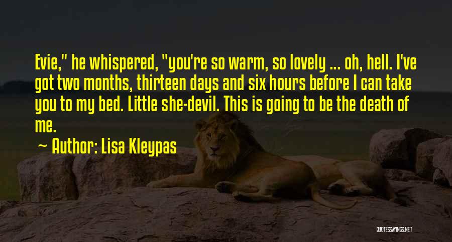 Lisa Kleypas Quotes: Evie, He Whispered, You're So Warm, So Lovely ... Oh, Hell. I've Got Two Months, Thirteen Days And Six Hours