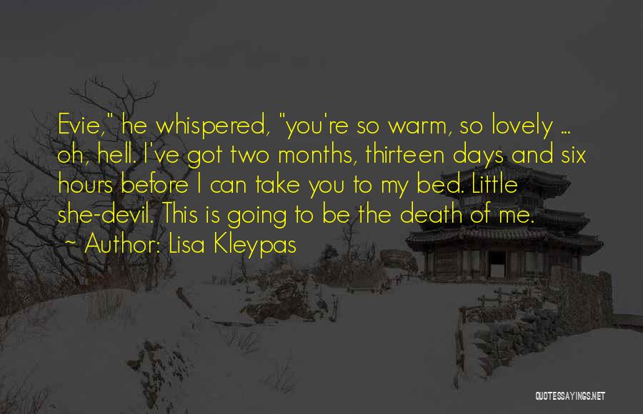 Lisa Kleypas Quotes: Evie, He Whispered, You're So Warm, So Lovely ... Oh, Hell. I've Got Two Months, Thirteen Days And Six Hours